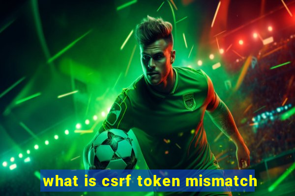 what is csrf token mismatch